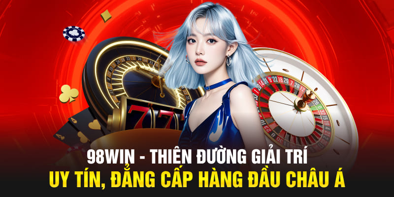 98win thiên đường cá cược đẳng cấp hàng đầu châu á